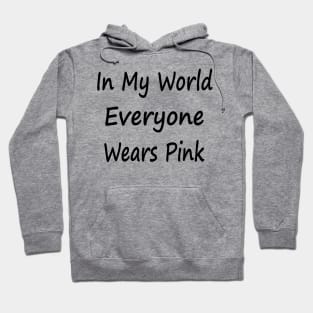 In My World Everyone Wears Pink Hoodie